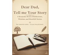 Dear Dad, Tell Me your Story: A Keepsake Book of Reflections, Wisdom, and Heartfelt Stories