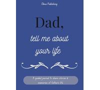Dear Dad, Tell Me Your Story: My Dad's Story | A Father's Guided Keepsake Journal to Share his Life & his Memories | +350 Prompts | 166 Pages, 8,25x11 inches