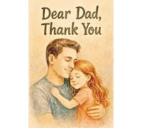 Dear Dad, Thank You: For the Lessons, the Love, and the Laughter