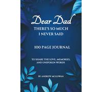Dear Dad There’s So Much I Never Said: A Guided Grief Journal For Sons And Daughters To Reflect, Heal, And Write Letters To Their Dad