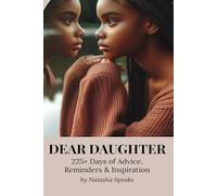 Dear Daughter: 225+ Days of Advice, Reminders & Inspiration