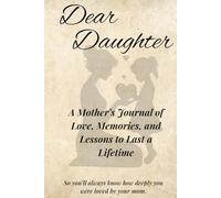 Dear Daughter: A Mother’s Journal of Love, Memories, and Lessons to Last a Lifetime