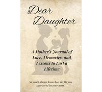 Dear Daughter: A Mother’s Journal of Love, Memories, and Lessons to Last a Lifetime