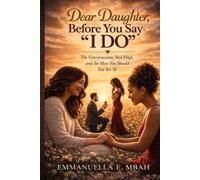 Dear Daughter, Before You Say I Do: The conversations, Red Flags, and the Man You Should Say Yes To