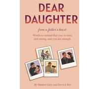 Dear Daughter: From a Father’s Heart: Words to Remind You That You’re Seen, Strong, and You Are Enough.