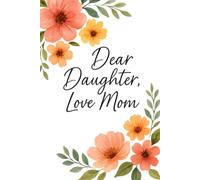 Dear Daughter, Love Mom: A Journal of memories, hopes and dreams.