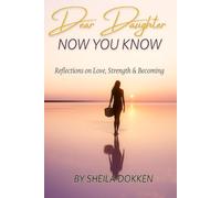 Dear Daughter: Now You Know
