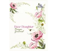 Dear Daughter Prayer Journal: 64 Guided Prayers to Strengthen Her Faith and Space to Reflect, Write, and Grow with God