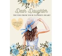 Dear Daughter: Truths From Your Father's Heart: A Journal to Help You Break Lies, Speak Truth, and Walk in Confidence