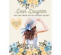 Dear Daughter: Truths From Your Father's Heart: A Journal to Help You Break Lies, Speak Truth, and Walk in Confidence