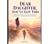Dear Daughter, You've Got This: An Honest Guide to Puberty, Periods, Crushes, Friendships, and Staying Safe - For Teen Girls and the Parents Who Love Them