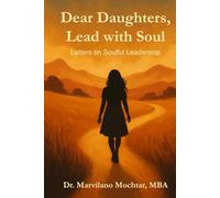 Dear Daughters, Lead with Soul: Letters on Soulful Leadership (The Universal Laws Series)