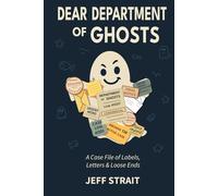 Dear Department of Ghosts: A Case File of Labels, Letters & Loose Ends
