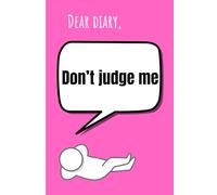 Dear Diary, Don’t Judge Me: Funny Gift Notebook for Family and Friends