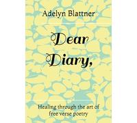 Dear Diary,: Healing through the art of free verse poetry