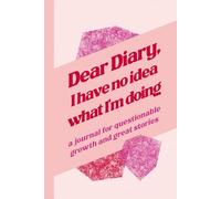 Dear Diary, I Have No Idea What I'm Doing: A Funny Self-Discovery Journal for Women with 222 Guided Prompts and Affirmations for Chaos, Healing, and Personal Growth