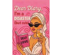 Dear Diary, I’m a Disaster (But Cute): A Playful Guided Workbook for Women with Doodles, Quizzes, Planners, and Creative Self-Discovery (That Girl ... Workbooks for Self-Expression and Confidence)