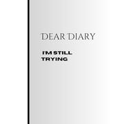 Dear Diary: I’m Still Trying: Funny Gift Journal for Friends and Family