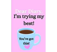 Dear Diary , I’m trying my best: A Funny Journal for Overthinkers, Big Feelings & getting through life one day at a time
