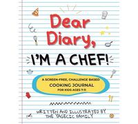 Dear Diary, I'm a Chef!: A Screen-Free, Challenge-Based Cooking Journal for Kids Ages 7-11