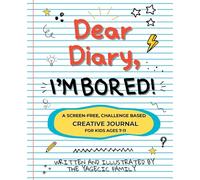 Dear Diary, I'm BORED! A Screen-Free Creative Journal for Kids Ages 7-11