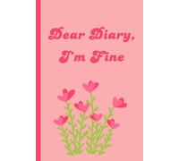 Dear Diary, I'm Fine: Funny Gift Notebook Journal for Friends and Family