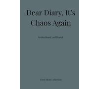 Dear Diary, It’s Chaos Again: Motherhood, unfiltered.
