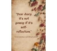 Dear Diary, It’s Not Gossip If It’s Self-Reflection: A Journal for Real Thoughts and Honest Moments