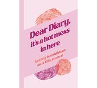 Dear Diary, It's a Hot Mess in Here: A Humorous Guided Journal for Women with 222 Prompts and Wild Affirmations for Self-Care, Healing, and Everyday Chaos