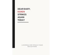 Dear Diary, Karen Strikes Again Today: A Journal for Totally Calm Reflections