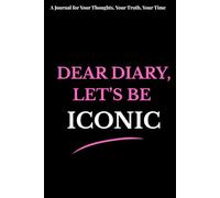 DEAR DIARY, LET'S BE ICONIC: A journal for free writing, setting goals, building to-do lists, manifesting and more