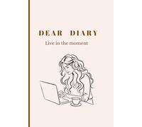 DEAR DIARY: live in the moment