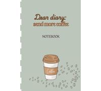 Dear Diary: Send More Coffee: Daily Thoughts from a Caffeinated Mind