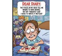 DEAR DIARY: THE VOICES IN MY HEAD TOLD ME WHERE TO HIDE THE BODIES, BUT MY THERAPIST SAID I HAVE TO WRITE IT INSTEAD!: Funny Journal for Friends and Family.