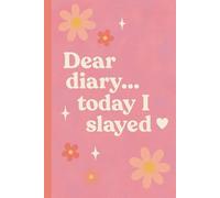 Dear Diary, Today I Slayed: A Girly 6x9 Lined Notebook for Glow-Ups, Goals & Hot Girl Notes