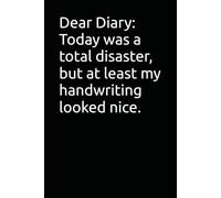 Dear Diary: Today was a total disaster, but at least my handwriting looked nice.