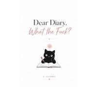 Dear Diary, What the Fuck?: 6 x 9, 120 Pages Funny Cat Journal for Adults