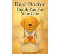 Dear Doctor, Thank You For Your Care: A Small Gift Book of Gratitude, Comfort, and Heartfelt Appreciation (Heart of the Job Series)