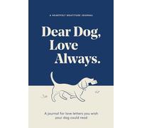 Dear Dog, Love Always: A Guided Gratitude Journal for the Love Letters You Wish Your Dog Could Read