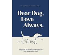Dear Dog, Love Always: A Guided Gratitude Journal for the Love Letters You Wish Your Dog Could Read