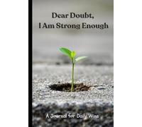 Dear Doubt, I Am Strong Enough - A Journal for Daily Wins: 120 Pages, Blank Lined Pages, 6x9, Personal Growth, Self-Help