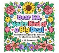 Dear EA, You’re Kind of a Big Deal: A Little Colouring Book of Big Reminders for Educational Assistants