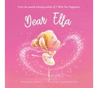 Dear Ella: A loving letter reminding every girl that she is strong, brave, kind, and deeply loved, just as she is. (The Unconditional Love for Ella Series)
