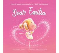 Dear Emilia: A loving letter reminding every girl that she is strong, brave, kind, and deeply loved, just as she is. (The Unconditional Love for Emilia Series)
