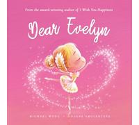 Dear Evelyn: A loving letter reminding every girl that she is strong, brave, kind, and deeply loved, just as she is. (The Unconditional Love for Evelyn Series)