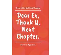 Dear Ex, Thank U, Next Chapter: 50 Writing Prompts and Lined Journal Pages to Close That Chapter for Good | 6x9, 120 Pages | For the Woman Who Is Finally, Officially, Completely Over It