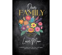 Dear Family, Love Mom: A journal to share your Life, Love, and Legacy with family and loved ones.