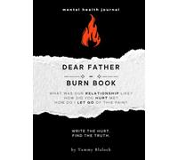 Dear Father Burn Book: A Guided Journal for Healing, Release, and Letting Go (Burn + Bloom: Guided Journals for Healing & Self-Discovery)