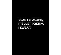 DEAR FBI AGENT, IT’S JUST POETRY. I SWEAR!: A TOTALLY INNOCENT JOURNAL FOR TOTALLY NORMAL THOUGHTS