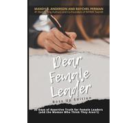 Dear Female Leader - Boss Up Edition: 30 Days of Assertive Truth for Female Leaders (and the Women Who Think They Aren’t)